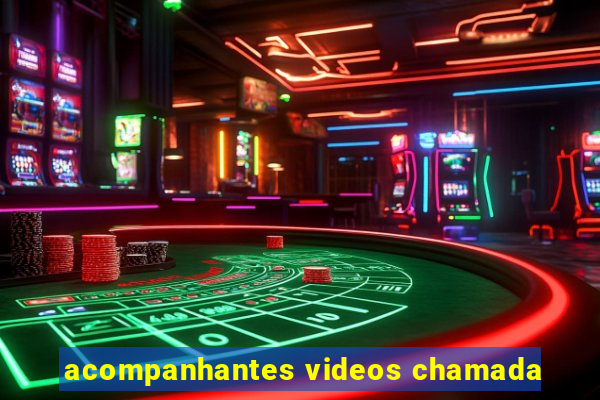 acompanhantes videos chamada